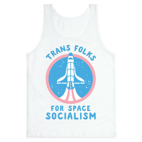 Trans Folks For Space Socialism Tank Top