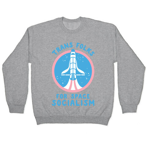 Trans Folks For Space Socialism Pullover
