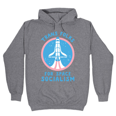 Trans Folks For Space Socialism Hooded Sweatshirt