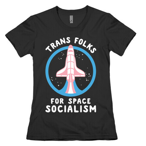 Trans Folks For Space Socialism Womens T-Shirt