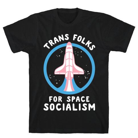 Trans Folks For Space Socialism T-Shirt