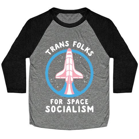 Trans Folks For Space Socialism Baseball Tee