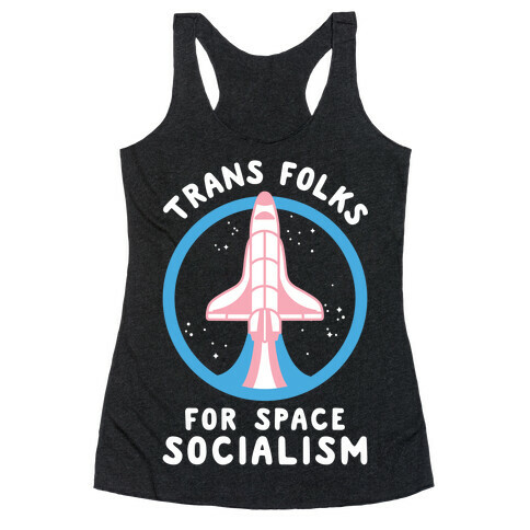 Trans Folks For Space Socialism Racerback Tank Top