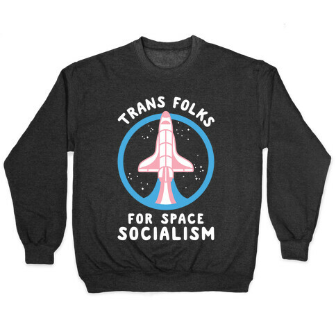 Trans Folks For Space Socialism Pullover