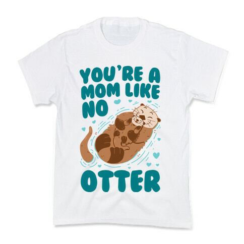 You're A Mom Like No Otter Kids T-Shirt