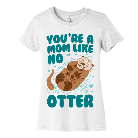 You're A Mom Like No Otter Womens T-Shirt