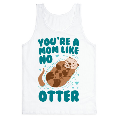 You're A Mom Like No Otter Tank Top