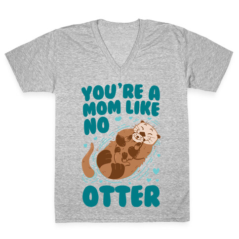 You're A Mom Like No Otter V-Neck Tee Shirt