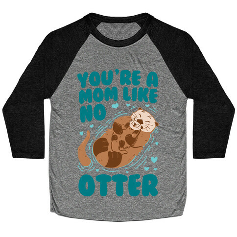 You're A Mom Like No Otter Baseball Tee