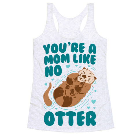 You're A Mom Like No Otter Racerback Tank Top