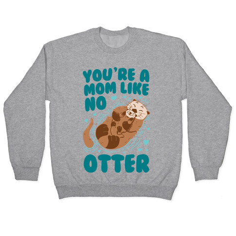 You're A Mom Like No Otter Pullover
