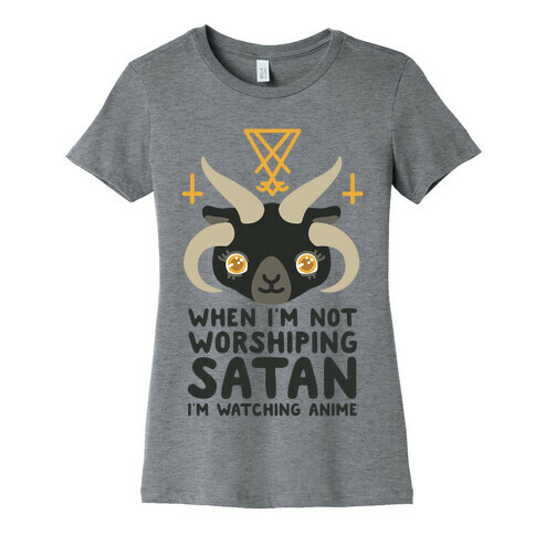 When I'm Not Worshiping Satan I'm Watching Anime Womens T-Shirt