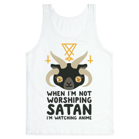 When I'm Not Worshiping Satan I'm Watching Anime Tank Top