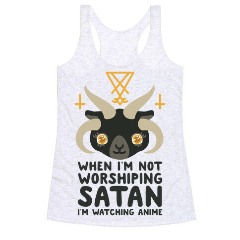 When I'm Not Worshiping Satan I'm Watching Anime Racerback Tank Top