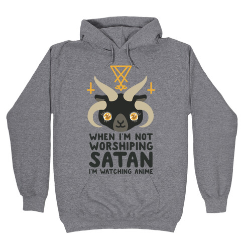 When I'm Not Worshiping Satan I'm Watching Anime Hooded Sweatshirt