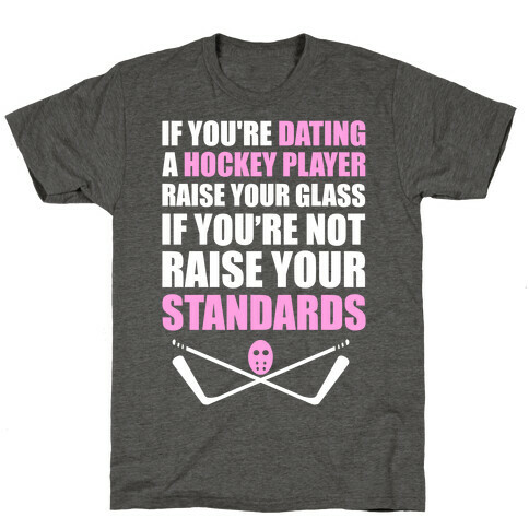 If You're Dating A Hockey Player Raise Your Glass T-Shirt