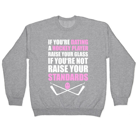 If You're Dating A Hockey Player Raise Your Glass Pullover