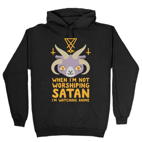 When I'm Not Worshiping Satan I'm Watching Anime Hooded Sweatshirt