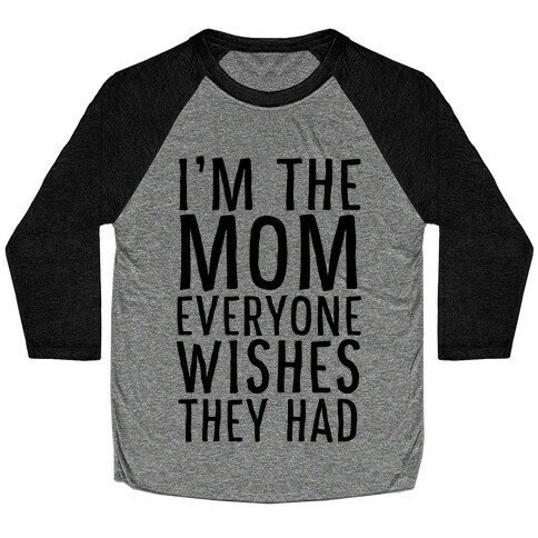 I'm The Mom Everyone Wishes They Had Baseball Tee