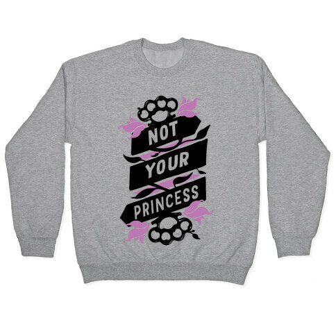 Not Your Princess Pullover