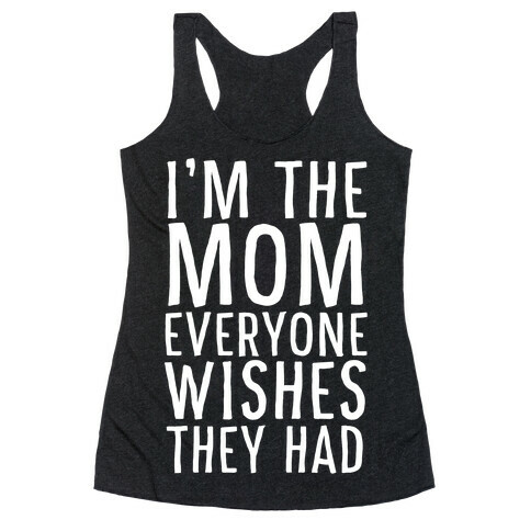 I'm The Mom Everyone Wishes They Had Racerback Tank Top