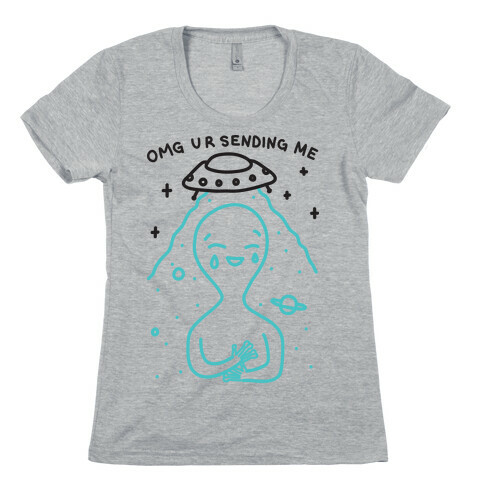 Omg Ur Sending Me Alien Womens T-Shirt