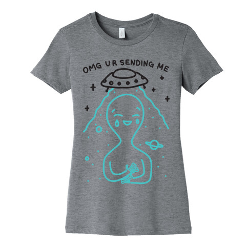 Omg Ur Sending Me Alien Womens T-Shirt