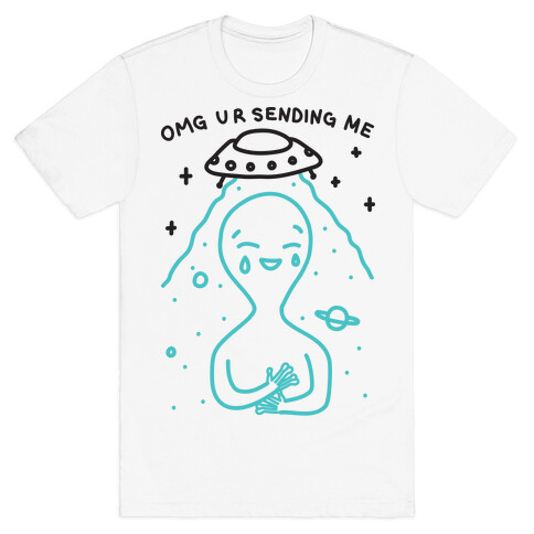 Omg Ur Sending Me Alien T-Shirt