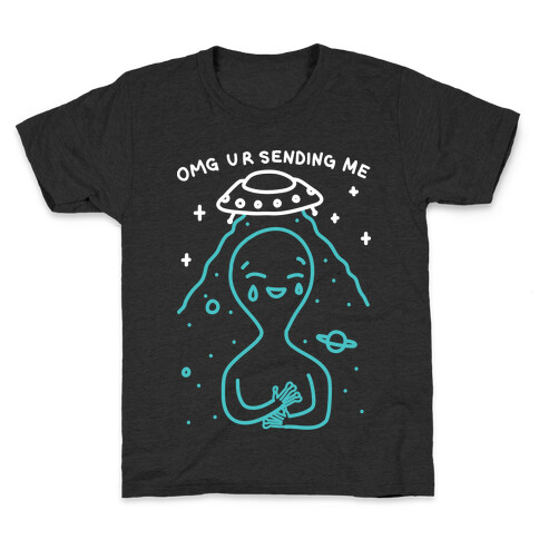 Omg Ur Sending Me Alien Kids T-Shirt
