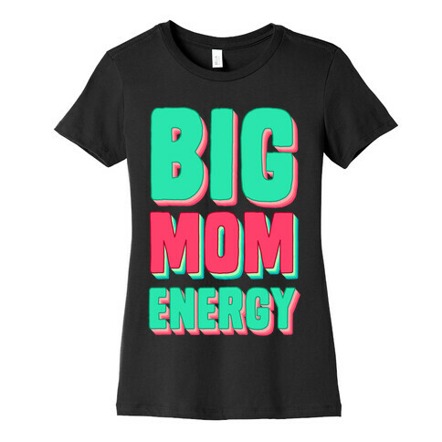 Big Mom Energy Womens T-Shirt