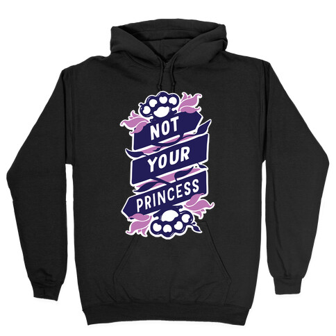 Not Your Princess Hooded Sweatshirt