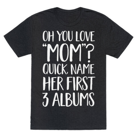 Oh You Love "Mom"? T-Shirt