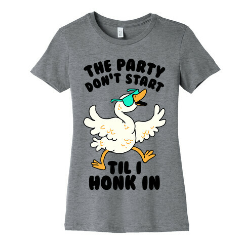 The Party Don't Start Til I Honk In Womens T-Shirt