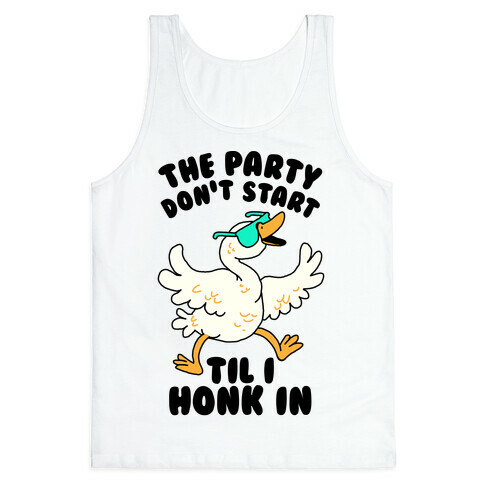 The Party Don't Start Til I Honk In Tank Top