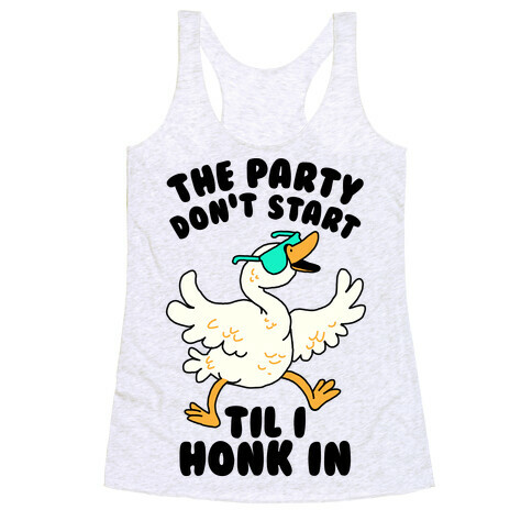 The Party Don't Start Til I Honk In Racerback Tank Top