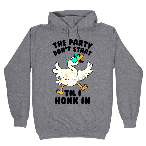 The Party Don't Start Til I Honk In Hooded Sweatshirt