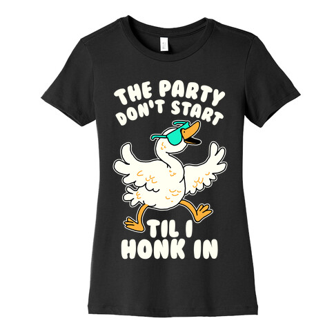 The Party Don't Start Til I Honk In Womens T-Shirt