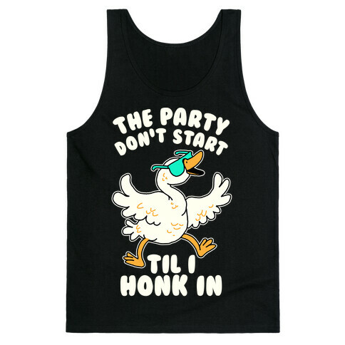 The Party Don't Start Til I Honk In Tank Top