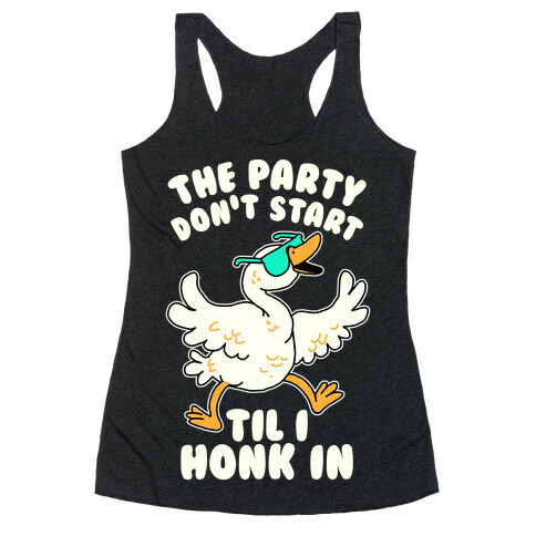 The Party Don't Start Til I Honk In Racerback Tank Top