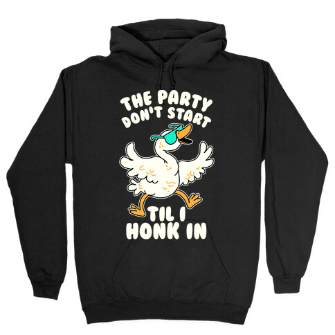 The Party Don't Start Til I Honk In Hooded Sweatshirt