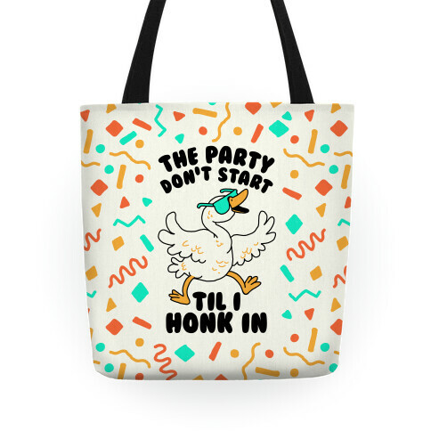 The Party Don't Start Til I Honk In Tote