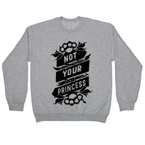 Not Your Princess Pullover