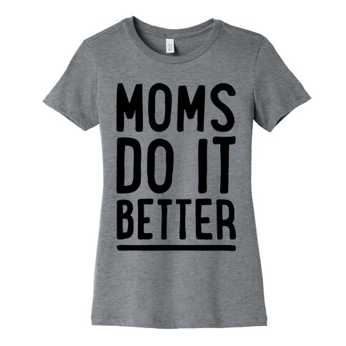 Moms Do It Better Womens T-Shirt