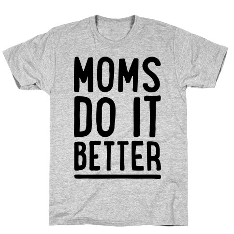 Moms Do It Better T-Shirt