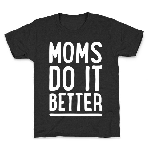 Moms Do It Better White Print Kids T-Shirt