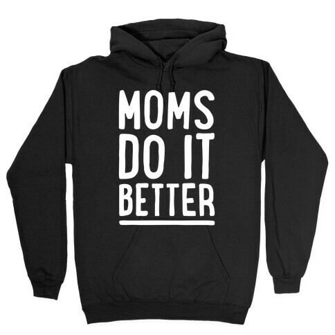 Moms Do It Better White Print Hooded Sweatshirt