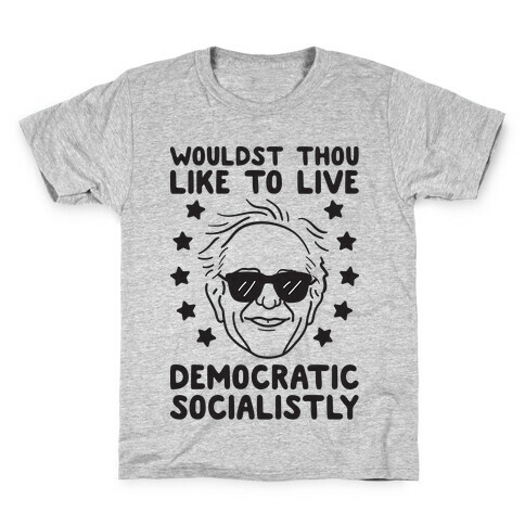 Wouldst Thou Like To Live Democratic Socialistly? Bernie Kids T-Shirt