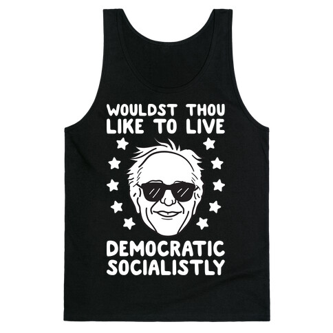 Wouldst Thou Like To Live Democratic Socialistly? Bernie Tank Top