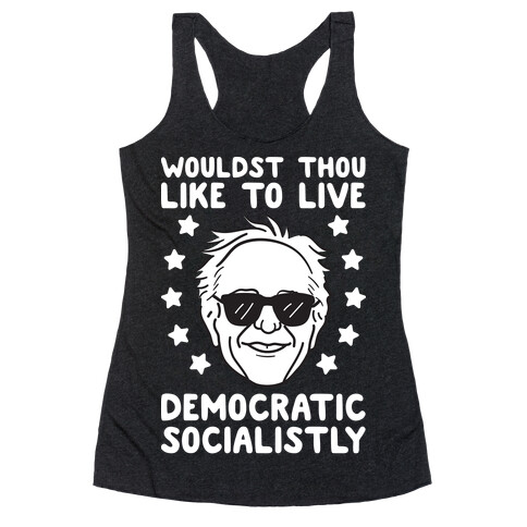 Wouldst Thou Like To Live Democratic Socialistly? Bernie Racerback Tank Top