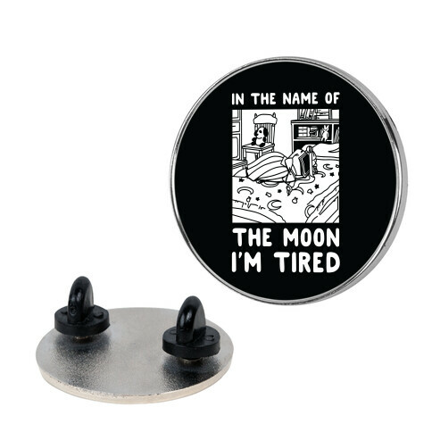 In the Name of the Moon I'm Tired Pin